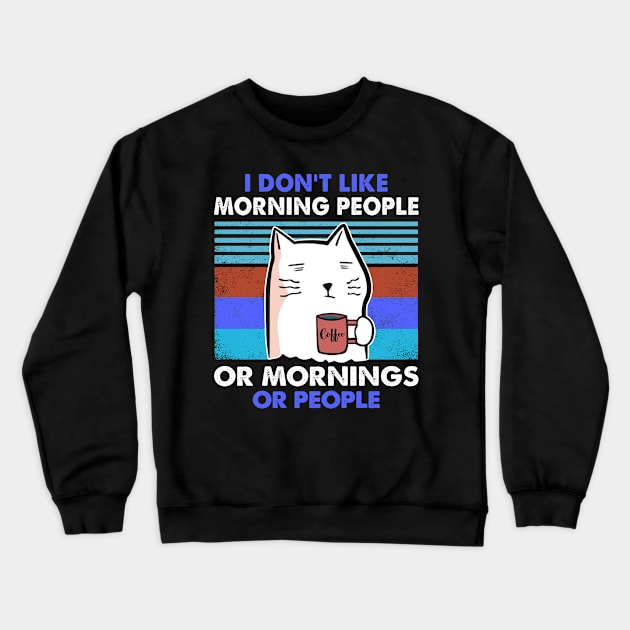 I Hate Morning People And Mornings And People Coffee Cat Crewneck Sweatshirt by lenaissac2